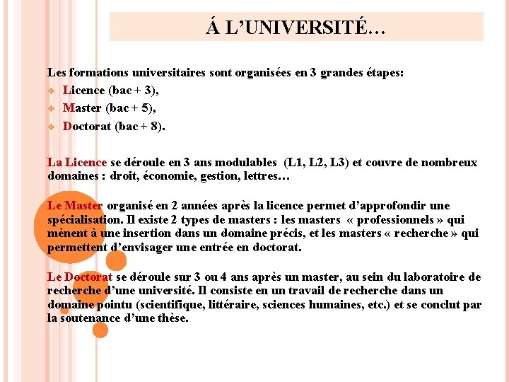 Á L’UNIVERSITÉ… Les formations universitaires sont organisées en 3 grandes étapes: v Licence (bac Á L’UNIVERSITÉ… Les formations universitaires sont organisées en 3 grandes étapes: v Licence (bac