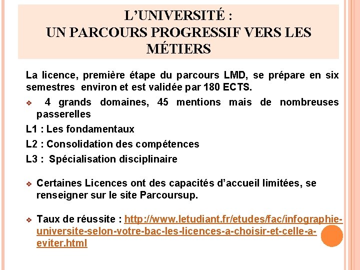 L’UNIVERSITÉ : UN PARCOURS PROGRESSIF VERS LES MÉTIERS La licence, première étape du parcours L’UNIVERSITÉ : UN PARCOURS PROGRESSIF VERS LES MÉTIERS La licence, première étape du parcours