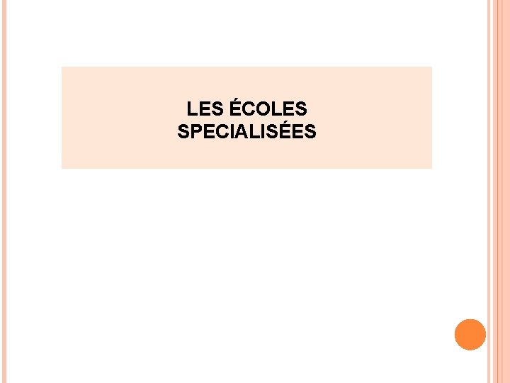 LES ÉCOLES SPECIALISÉES LES ÉCOLES SPECIALISÉES