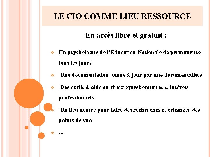 LE CIO COMME LIEU RESSOURCE En accès libre et gratuit : v Un psychologue LE CIO COMME LIEU RESSOURCE En accès libre et gratuit : v Un psychologue