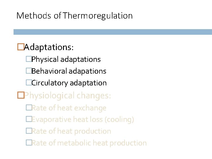 Methods of Thermoregulation �Adaptations: �Physical adaptations �Behavioral adapations �Circulatory adaptation �Physiological changes: �Rate of