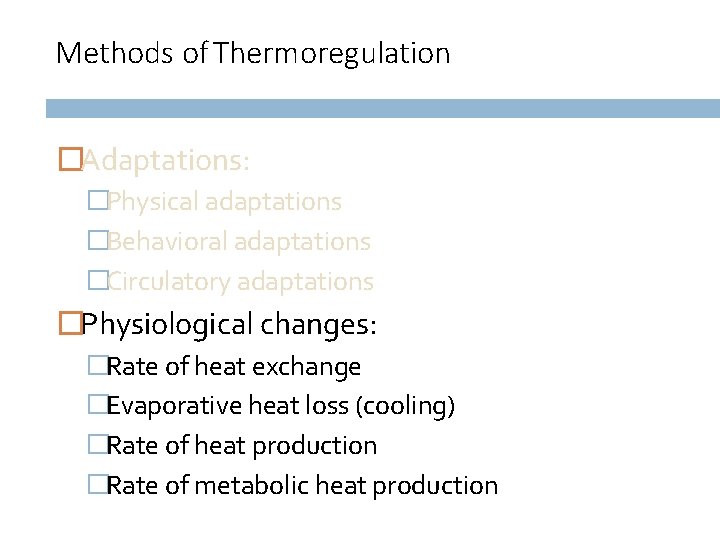 Methods of Thermoregulation �Adaptations: �Physical adaptations �Behavioral adaptations �Circulatory adaptations �Physiological changes: �Rate of