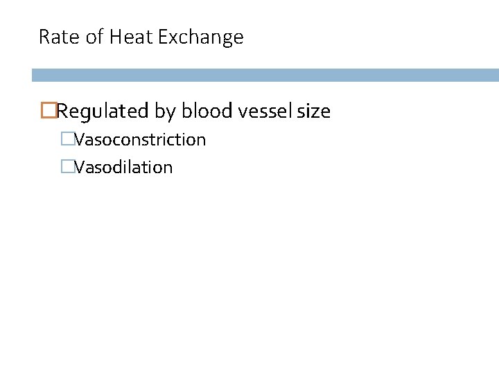 Rate of Heat Exchange �Regulated by blood vessel size �Vasoconstriction �Vasodilation 