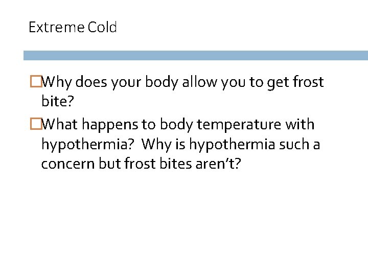 Extreme Cold �Why does your body allow you to get frost bite? �What happens