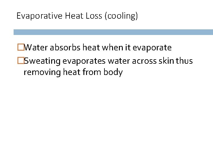 Evaporative Heat Loss (cooling) �Water absorbs heat when it evaporate �Sweating evaporates water across