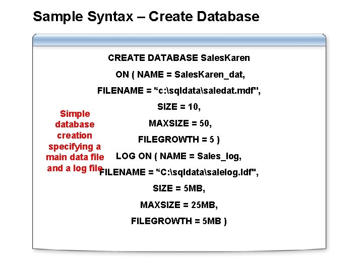 Sample Syntax – Create Database CREATE DATABASE Sales. Karen ON ( NAME = Sales. Sample Syntax – Create Database CREATE DATABASE Sales. Karen ON ( NAME = Sales.