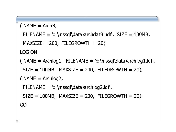 ( NAME = Arch 3, FILENAME = 'c: mssqldataarchdat 3. ndf', SIZE = 100 ( NAME = Arch 3, FILENAME = 'c: mssqldataarchdat 3. ndf', SIZE = 100