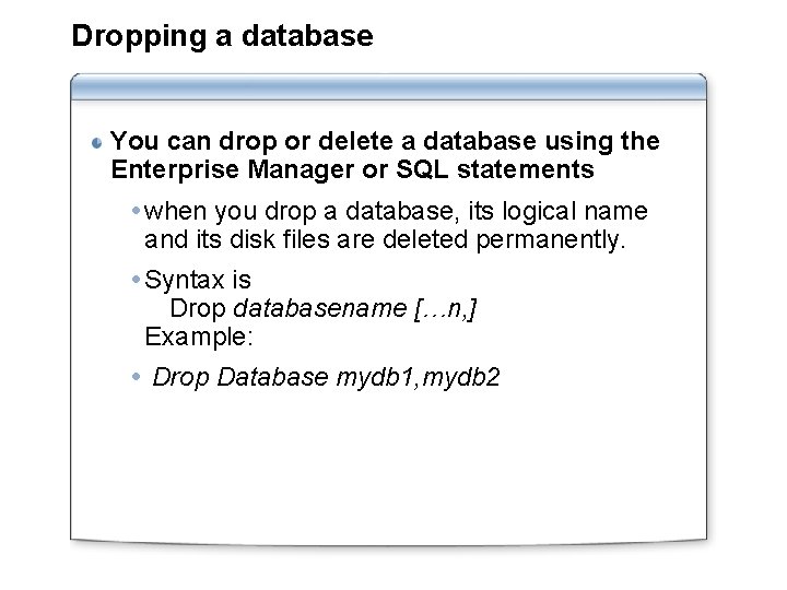 Dropping a database You can drop or delete a database using the Enterprise Manager Dropping a database You can drop or delete a database using the Enterprise Manager