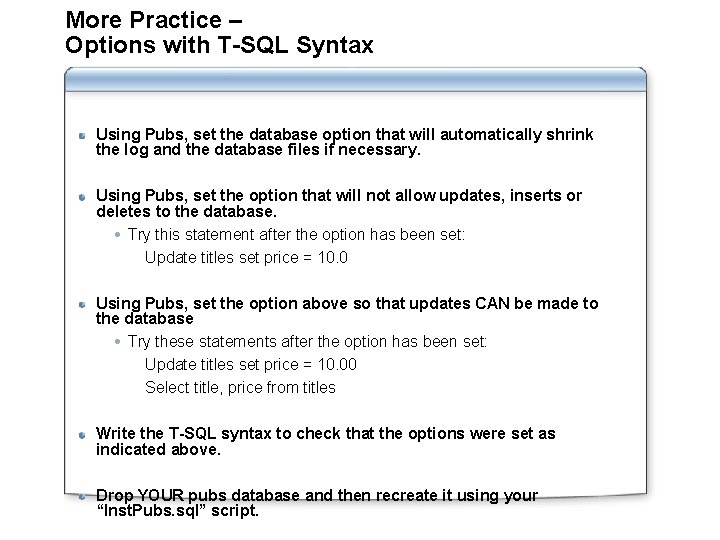 More Practice – Options with T-SQL Syntax Using Pubs, set the database option that More Practice – Options with T-SQL Syntax Using Pubs, set the database option that