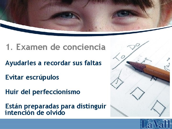 1. Examen de conciencia Ayudarles a recordar sus faltas Evitar escrúpulos Huir del perfeccionismo