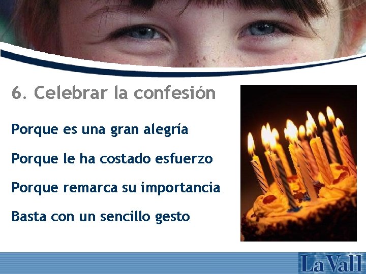 6. Celebrar la confesión Porque es una gran alegría Porque le ha costado esfuerzo