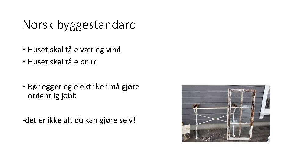 Norsk byggestandard • Huset skal tåle vær og vind • Huset skal tåle bruk