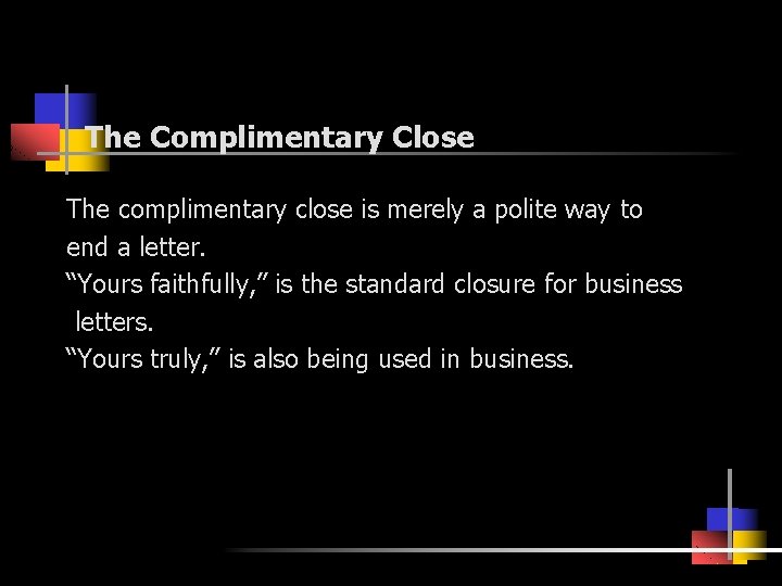 The Complimentary Close The complimentary close is merely a polite way to end a