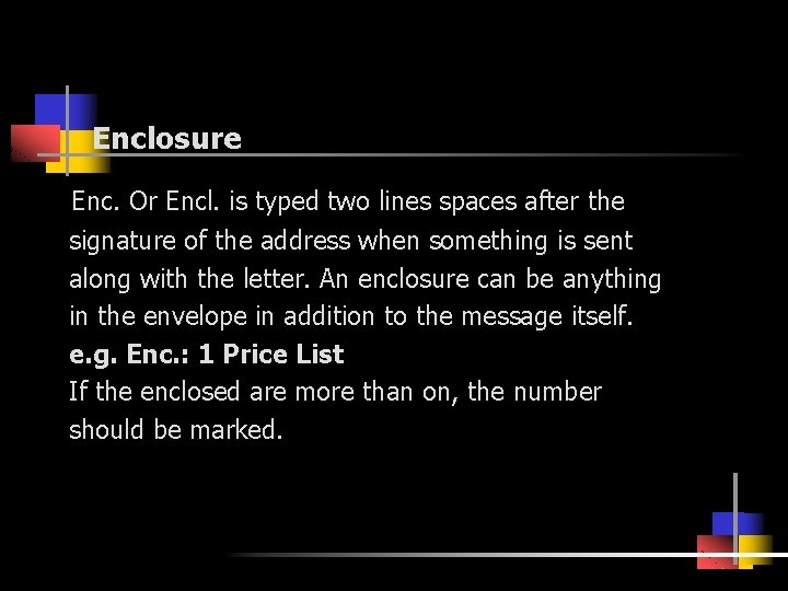 Enclosure Enc. Or Encl. is typed two lines spaces after the signature of the