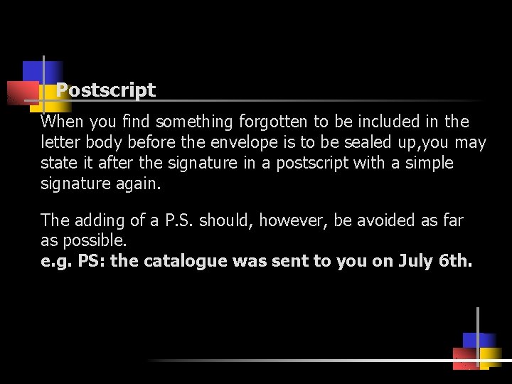 Postscript When you find something forgotten to be included in the letter body before
