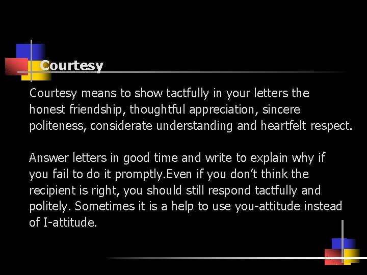 Courtesy means to show tactfully in your letters the honest friendship, thoughtful appreciation, sincere