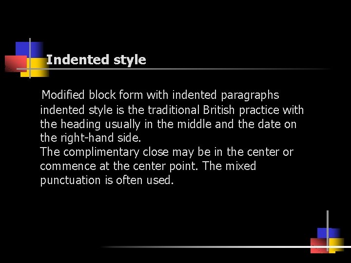 Indented style Modified block form with indented paragraphs indented style is the traditional British