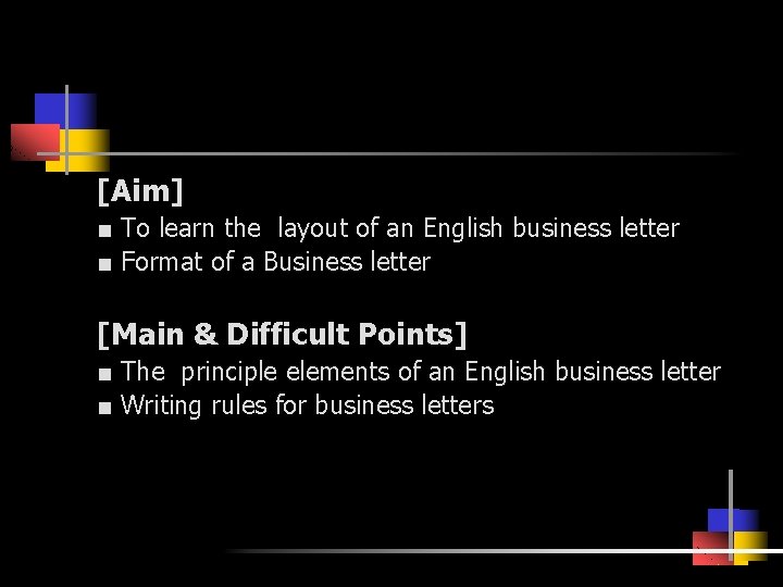 [Aim] ■ To learn the layout of an English business letter ■ Format of