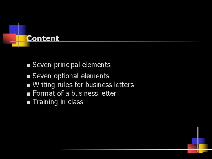 Content ■ Seven principal elements ■ ■ Seven optional elements Writing rules for business