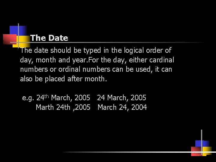 The Date The date should be typed in the logical order of day, month