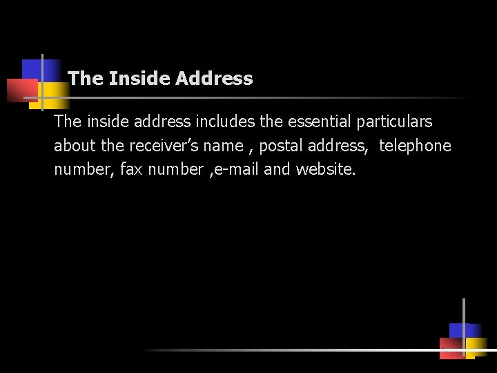 The Inside Address The inside address includes the essential particulars about the receiver’s name