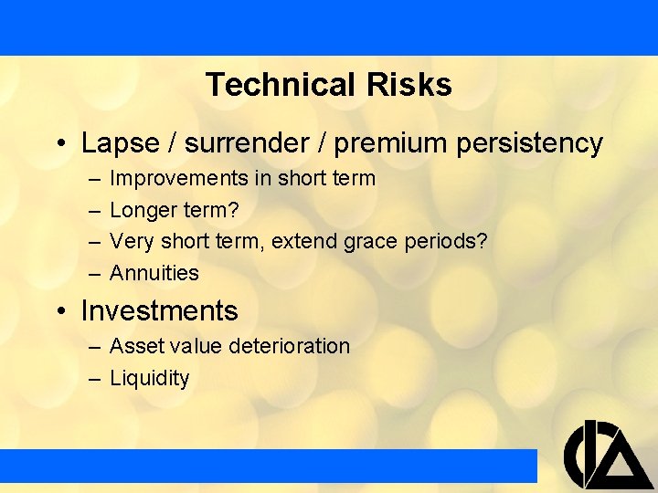 Technical Risks • Lapse / surrender / premium persistency – – Improvements in short