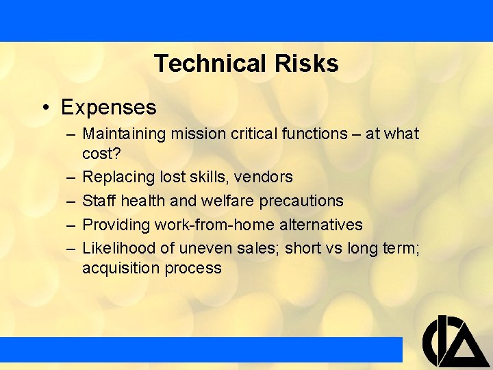 Technical Risks • Expenses – Maintaining mission critical functions – at what cost? –