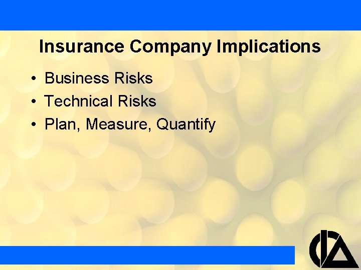 Insurance Company Implications • Business Risks • Technical Risks • Plan, Measure, Quantify 