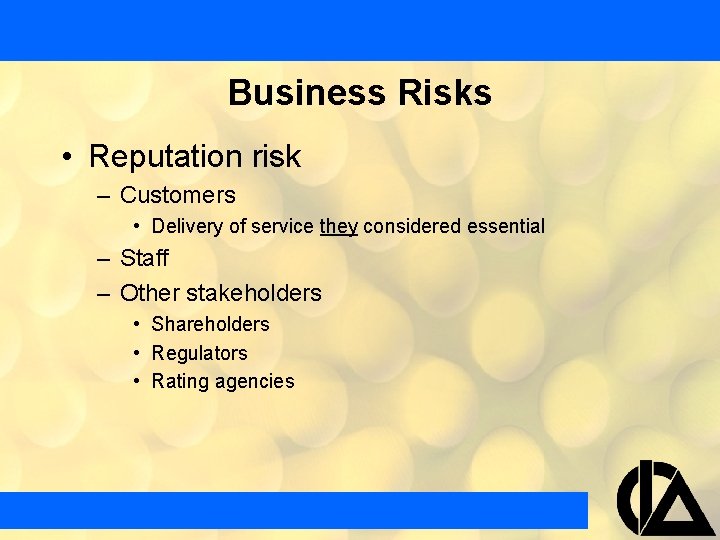 Business Risks • Reputation risk – Customers • Delivery of service they considered essential