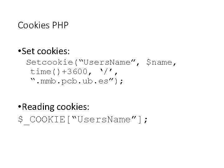 Cookies PHP • Set cookies: Setcookie(“Users. Name”, $name, time()+3600, ‘/’, “. mmb. pcb. ub.