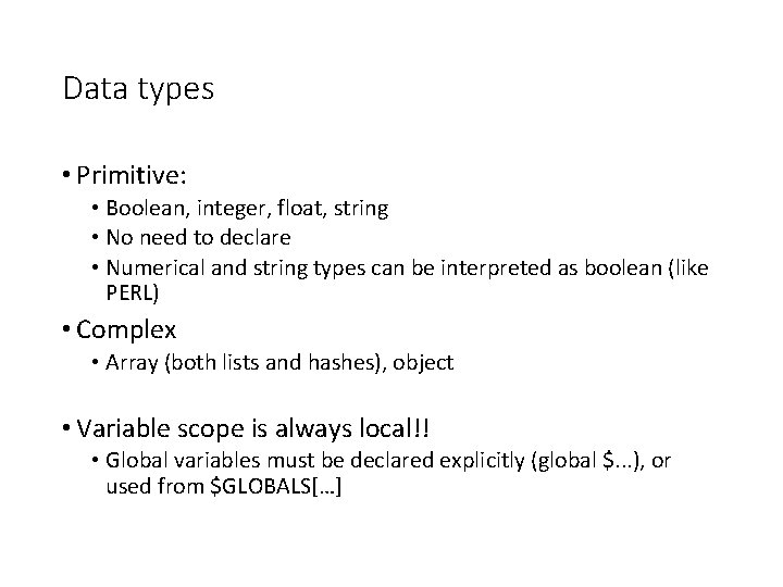 Data types • Primitive: • Boolean, integer, float, string • No need to declare