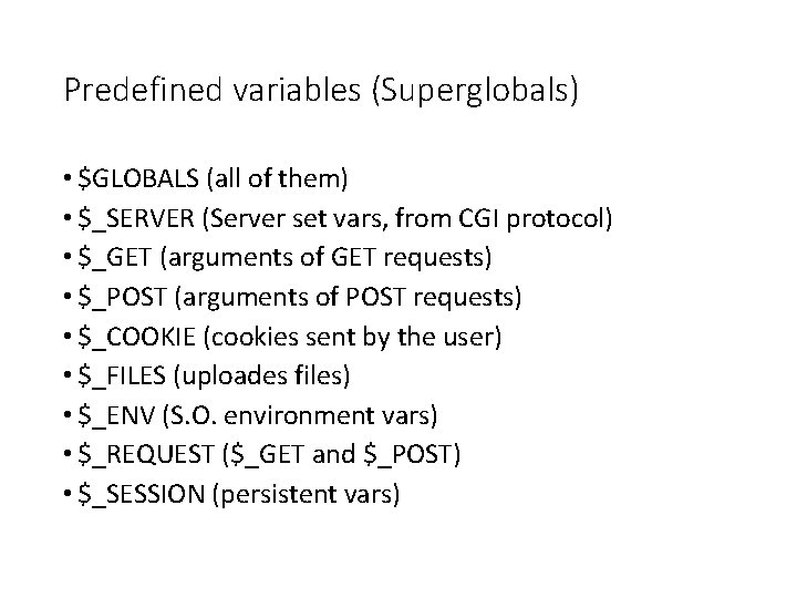 Predefined variables (Superglobals) • $GLOBALS (all of them) • $_SERVER (Server set vars, from