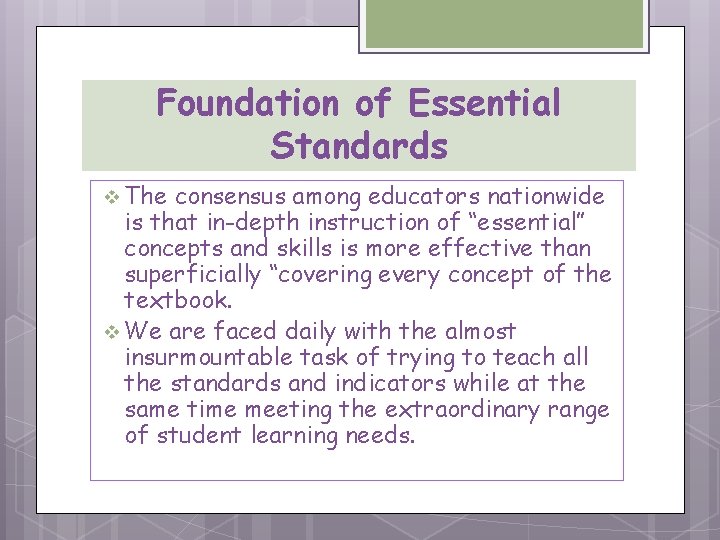 Foundation of Essential Standards v The consensus among educators nationwide is that in-depth instruction
