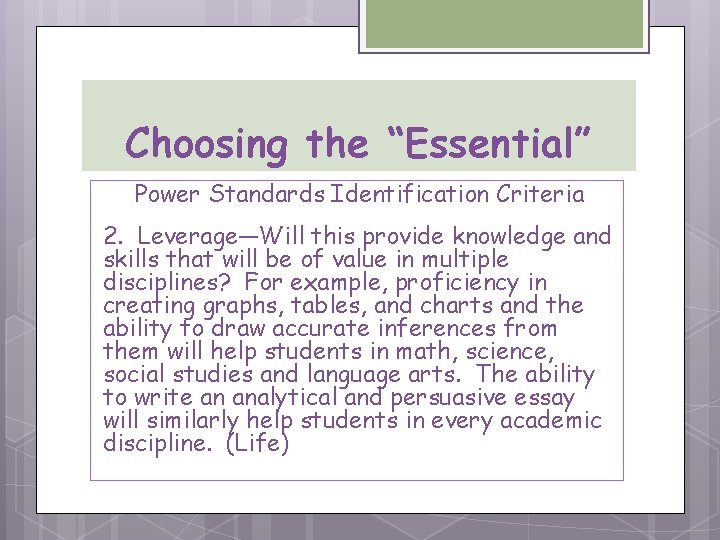 Choosing the “Essential” Power Standards Identification Criteria 2. Leverage—Will this provide knowledge and skills