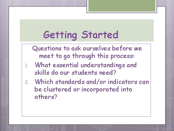 Getting Started 1. 2. Questions to ask ourselves before we meet to go through
