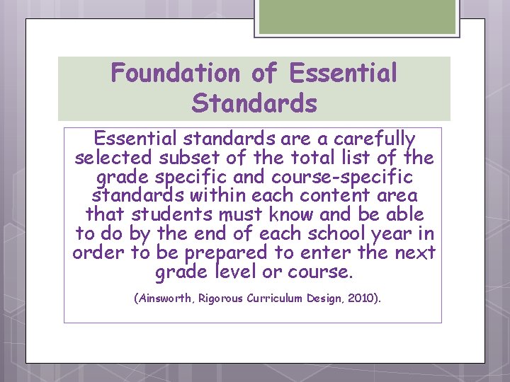 Foundation of Essential Standards Essential standards are a carefully selected subset of the total