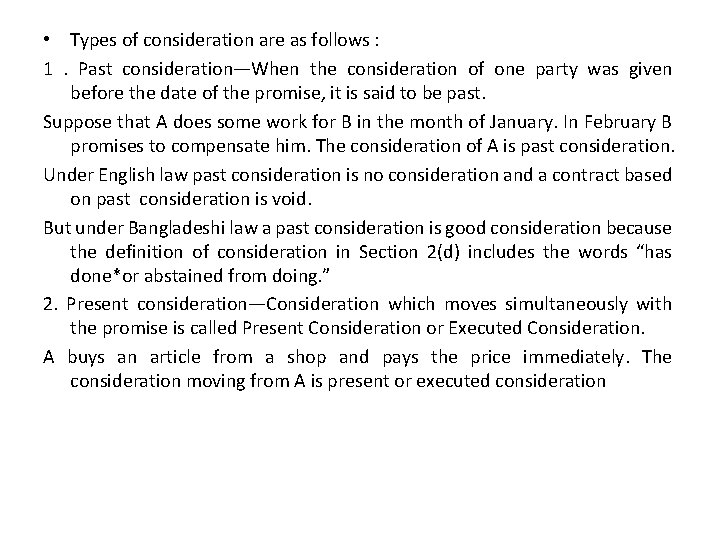  • Types of consideration are as follows : 1. Past consideration—When the consideration