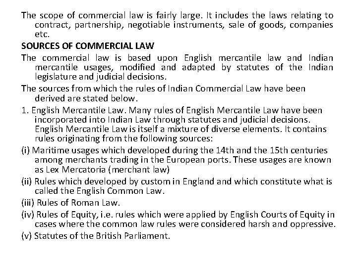 The scope of commercial law is fairly large. It includes the laws relating to