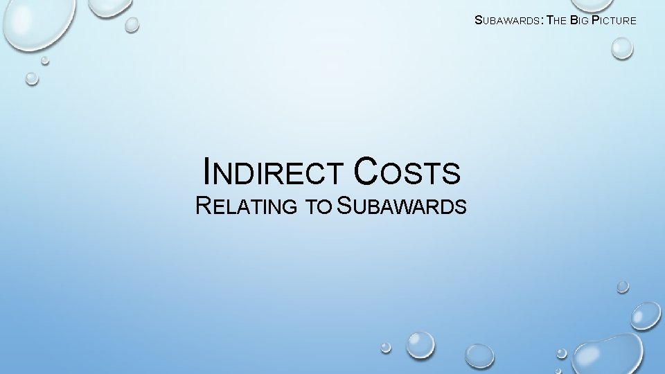 SUBAWARDS: THE BIG PICTURE INDIRECT COSTS RELATING TO SUBAWARDS 