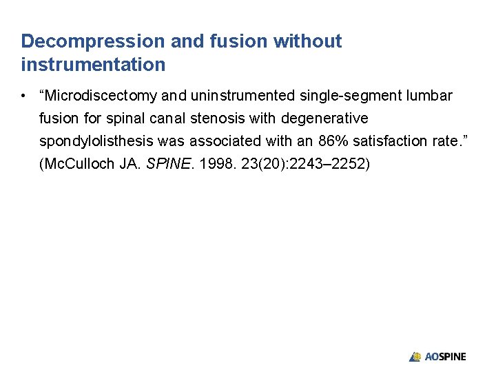 Decompression and fusion without instrumentation • “Microdiscectomy and uninstrumented single-segment lumbar fusion for spinal