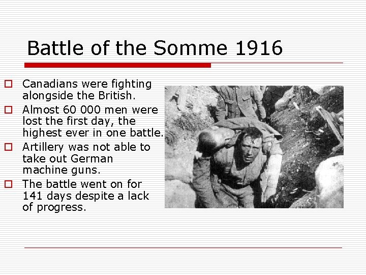 Battle of the Somme 1916 o Canadians were fighting alongside the British. o Almost