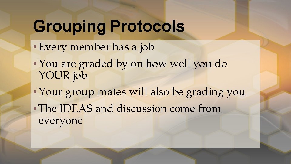 Grouping Protocols • Every member has a job • You are graded by on