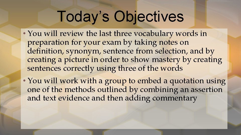 Today’s Objectives • You will review the last three vocabulary words in preparation for