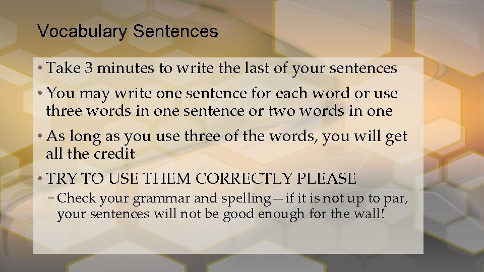 Vocabulary Sentences • Take 3 minutes to write the last of your sentences •