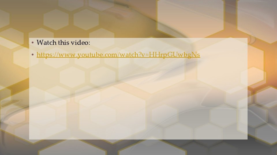  • Watch this video: • https: //www. youtube. com/watch? v=HHrp. GUwbg. Ns 