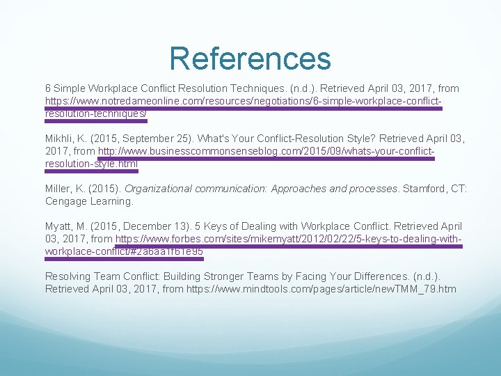 References 6 Simple Workplace Conflict Resolution Techniques. (n. d. ). Retrieved April 03, 2017,