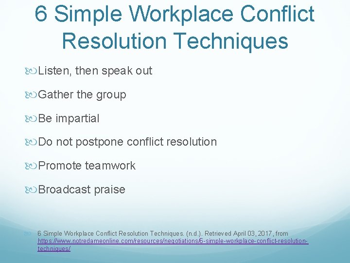 6 Simple Workplace Conflict Resolution Techniques Listen, then speak out Gather the group Be