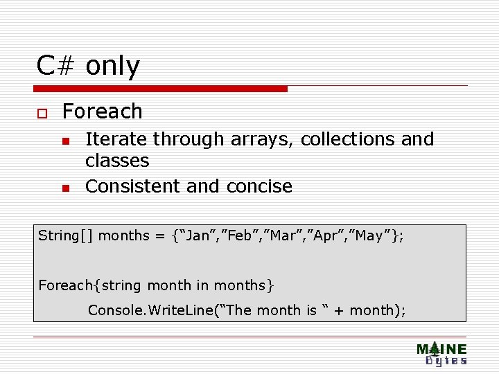 C# only o Foreach n n Iterate through arrays, collections and classes Consistent and