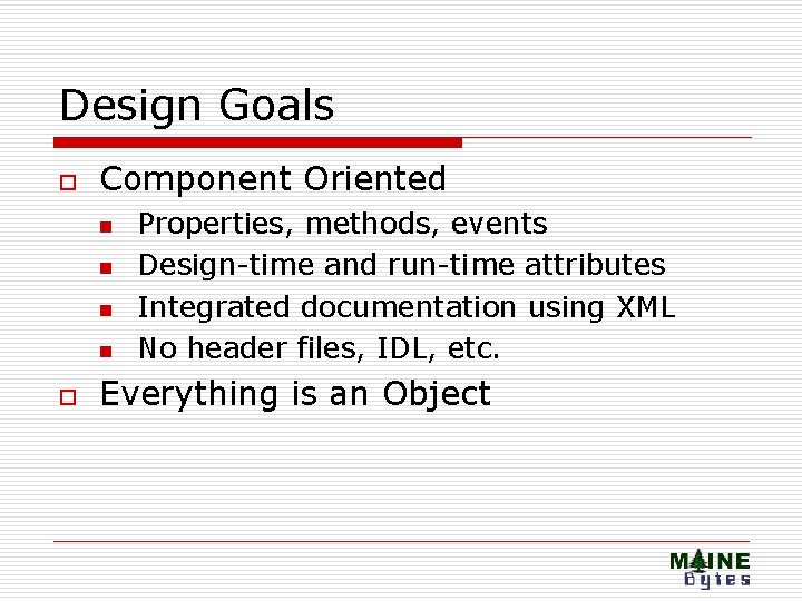 Design Goals o Component Oriented n n o Properties, methods, events Design-time and run-time