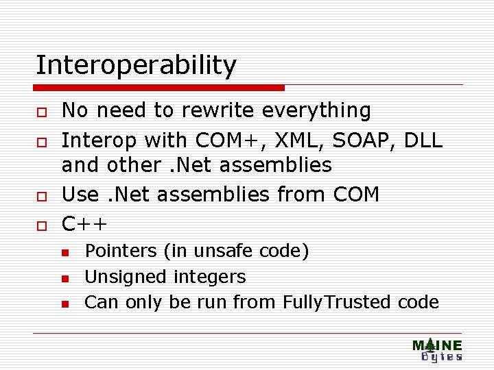 Interoperability o o No need to rewrite everything Interop with COM+, XML, SOAP, DLL